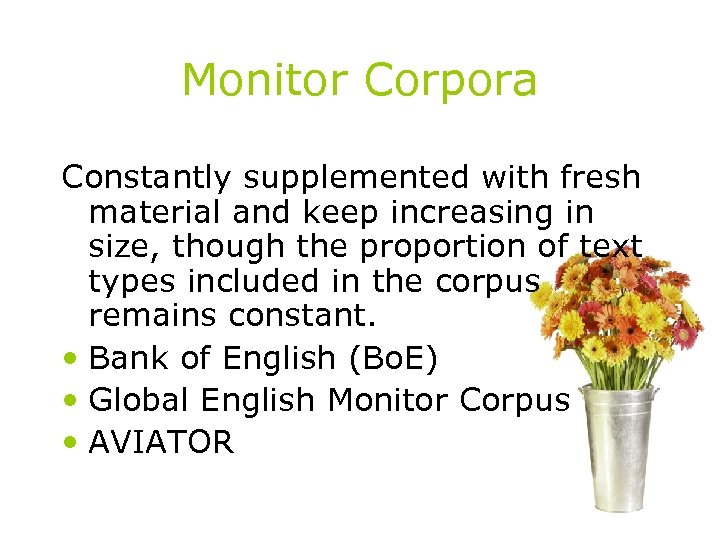 Monitor Corpora Constantly supplemented with fresh material and keep increasing in size, though the