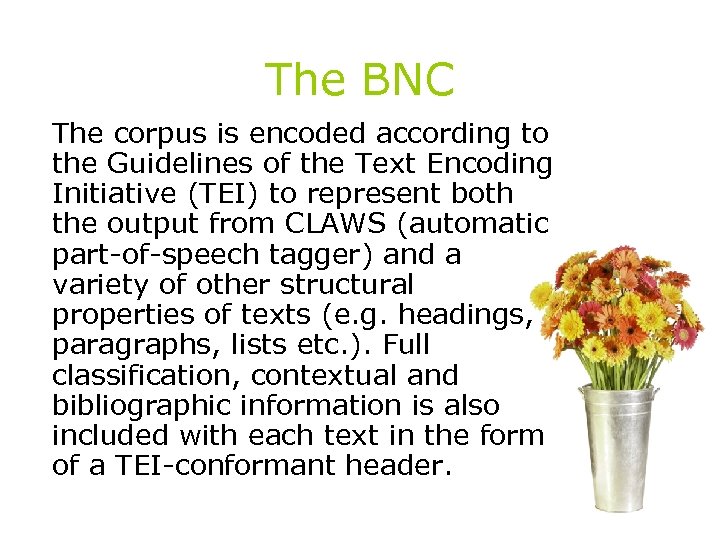 The BNC The corpus is encoded according to the Guidelines of the Text Encoding