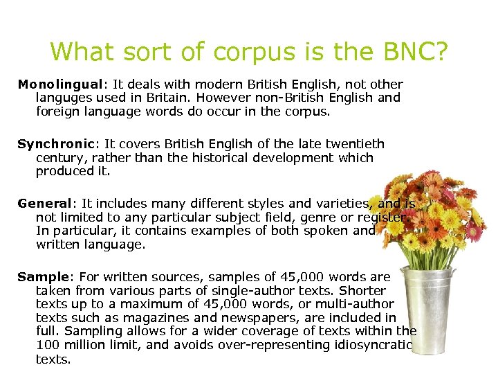 What sort of corpus is the BNC? Monolingual: It deals with modern British English,
