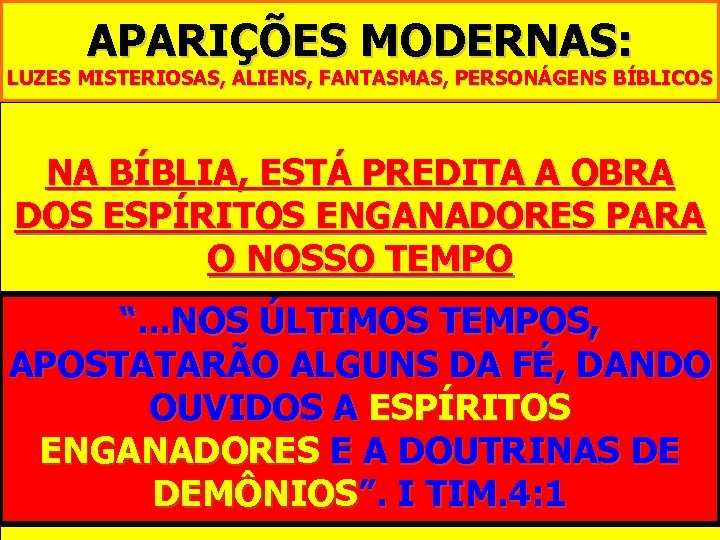 APARIÇÕES MODERNAS: LUZES MISTERIOSAS, ALIENS, FANTASMAS, PERSONÁGENS BÍBLICOS 1. OS OVNIS ESTÃO ENVOLVIDOS EM