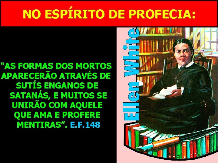 NO ESPÍRITO DE PROFECIA: “AO NOS APROXIMARMOS DO FIM DO TEMPO, “OS APÓSTOLOS, HAVERÁ