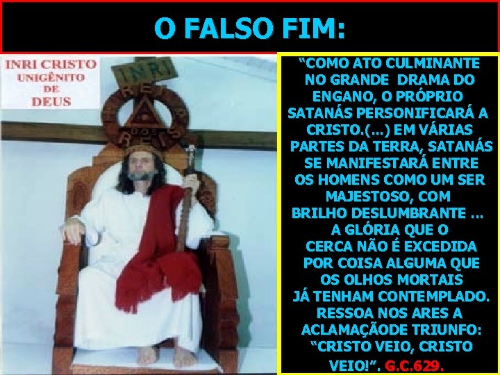 O FALSO FIM: “COMO ATO CULMINANTE NO GRANDE DRAMA DO ENGANO, O PRÓPRIO SATANÁS