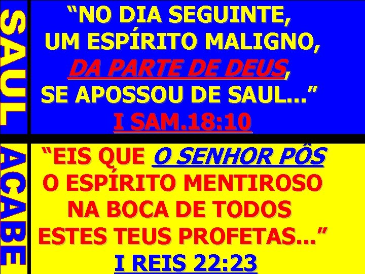 “NO DIA SEGUINTE, UM ESPÍRITO MALIGNO, DA PARTE DE DEUS, SE APOSSOU DE SAUL.