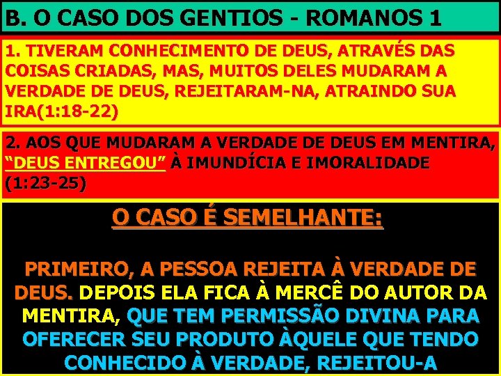 B. O CASO DOS GENTIOS - ROMANOS 1 1. TIVERAM CONHECIMENTO DE DEUS, ATRAVÉS