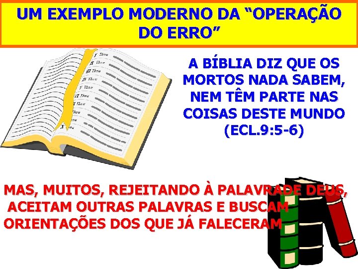 UM EXEMPLO MODERNO DA “OPERAÇÃO DO ERRO” A BÍBLIA DIZ QUE OS MORTOS NADA