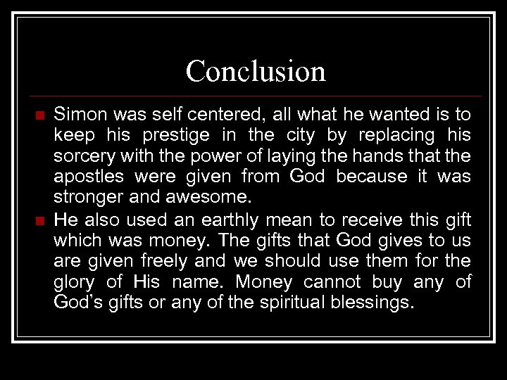 Conclusion n n Simon was self centered, all what he wanted is to keep