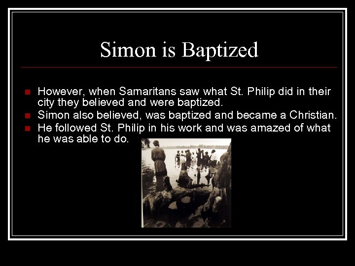 Simon is Baptized n n n However, when Samaritans saw what St. Philip did