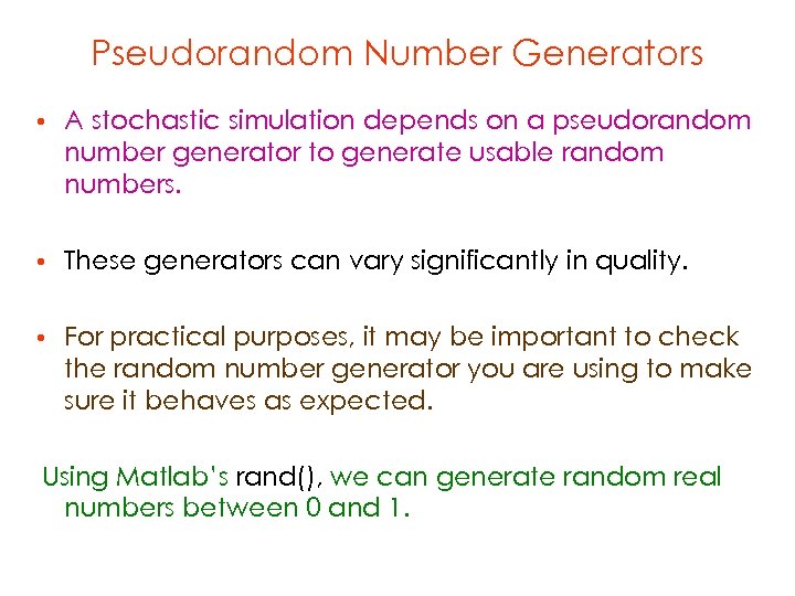 Pseudorandom Number Generators • A stochastic simulation depends on a pseudorandom number generator to