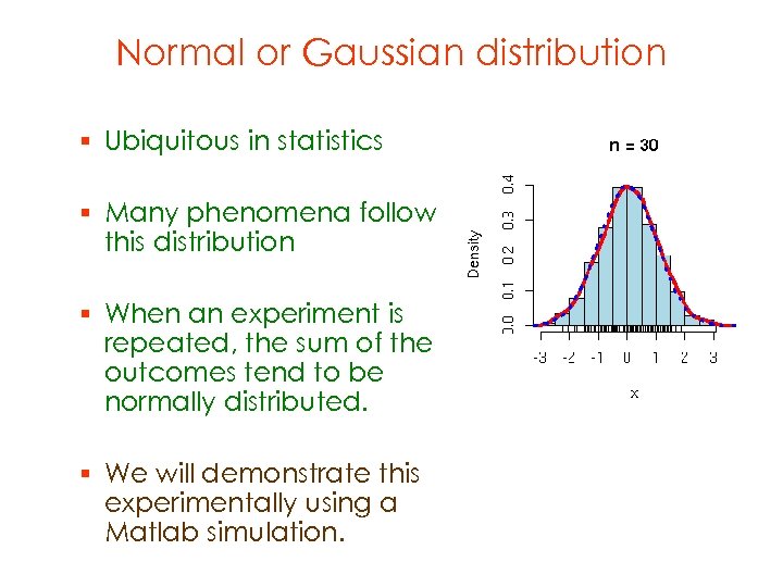 Normal or Gaussian distribution § Ubiquitous in statistics § Many phenomena follow this distribution