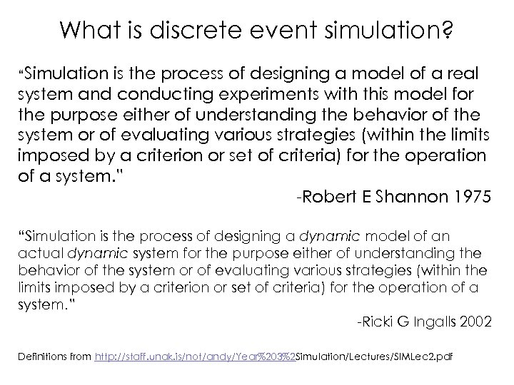 What is discrete event simulation? “Simulation is the process of designing a model of