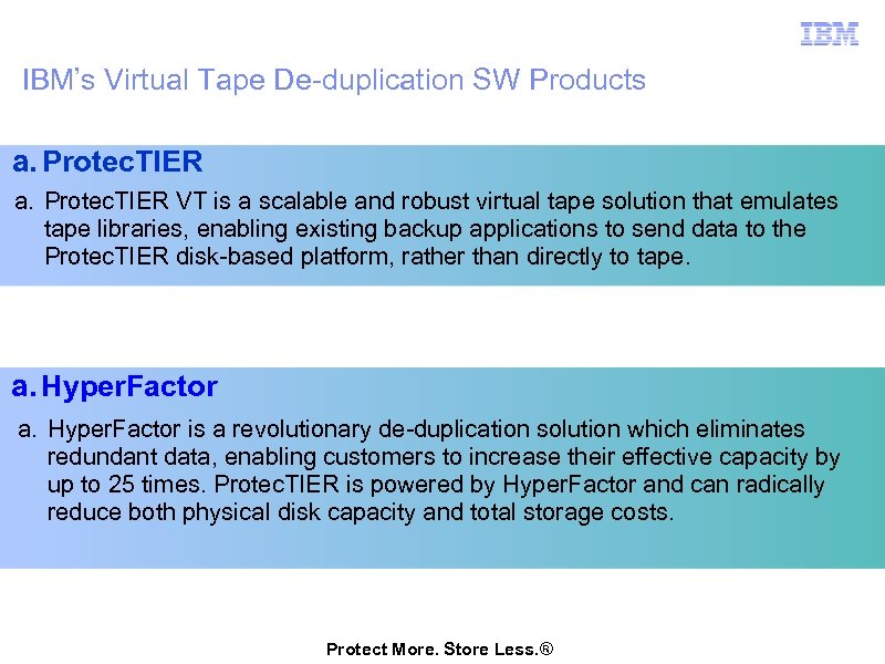 IBM’s Virtual Tape De-duplication SW Products a. Protec. TIER VT is a scalable and