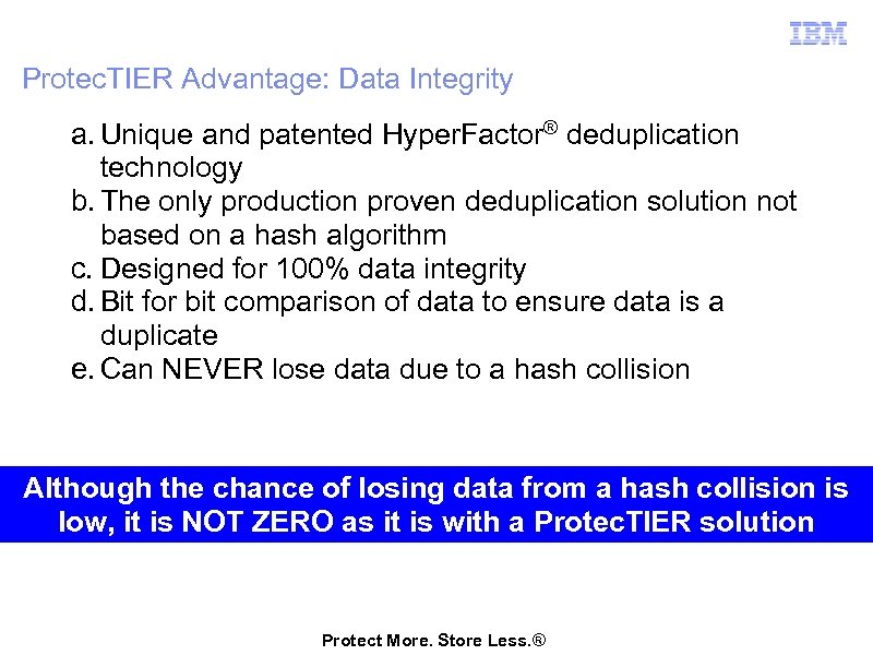 Protec. TIER Advantage: Data Integrity a. Unique and patented Hyper. Factor® deduplication technology b.