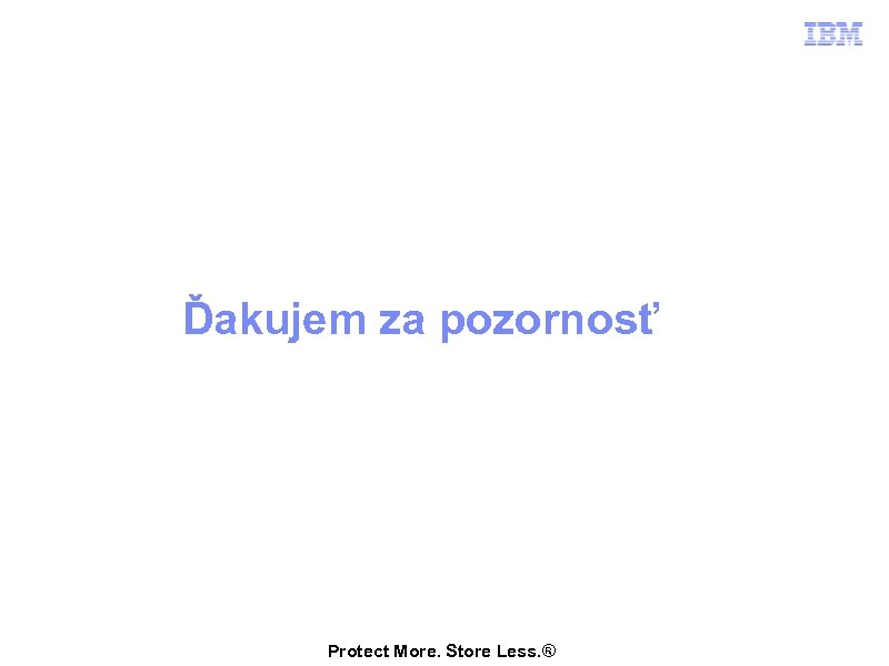 Ďakujem za pozornosť Protect More. Store Less. ® 