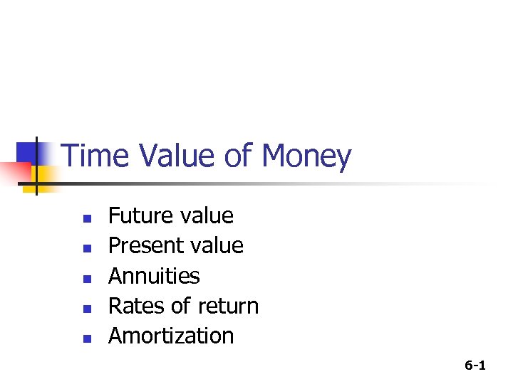 Time Value of Money n n n Future value Present value Annuities Rates of