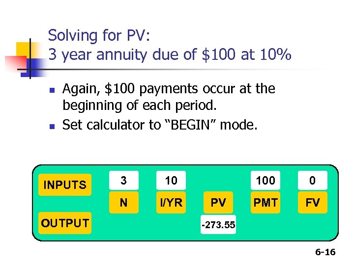 Solving for PV: 3 year annuity due of $100 at 10% n n Again,