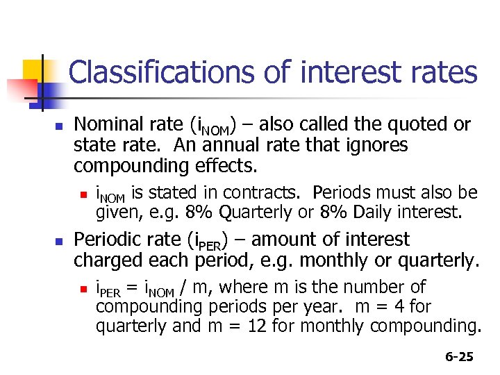 Classifications of interest rates n Nominal rate (i. NOM) – also called the quoted