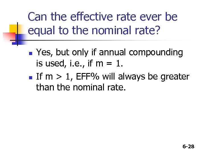 Can the effective rate ever be equal to the nominal rate? n n Yes,