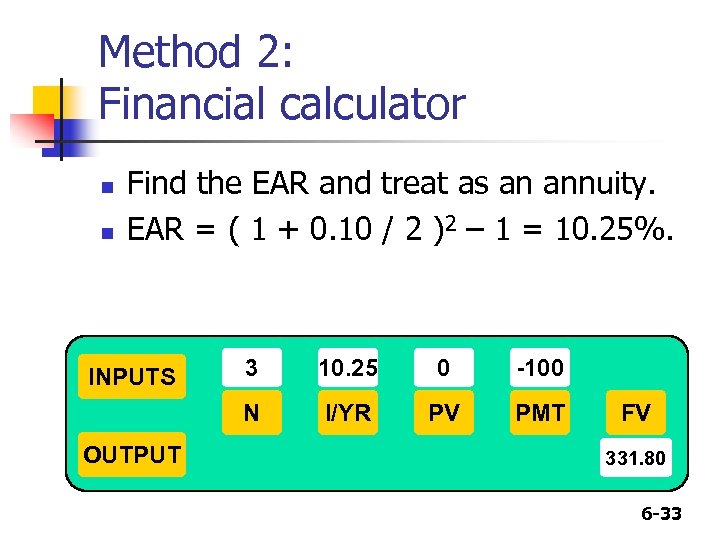 Method 2: Financial calculator n n Find the EAR and treat as an annuity.
