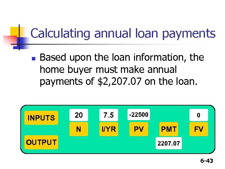 Calculating annual loan payments n Based upon the loan information, the home buyer must
