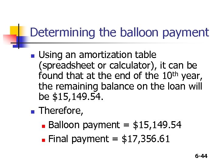 Determining the balloon payment n n Using an amortization table (spreadsheet or calculator), it