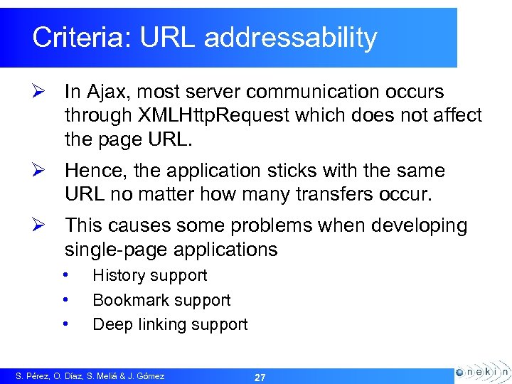 Criteria: URL addressability Ø In Ajax, most server communication occurs through XMLHttp. Request which