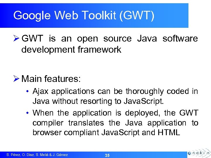 Google Web Toolkit (GWT) Ø GWT is an open source Java software development framework
