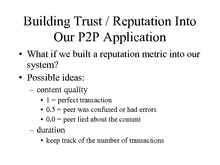 Building Trust / Reputation Into Our P 2 P Application • What if we