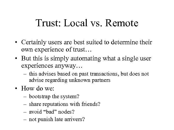 Trust: Local vs. Remote • Certainly users are best suited to determine their own