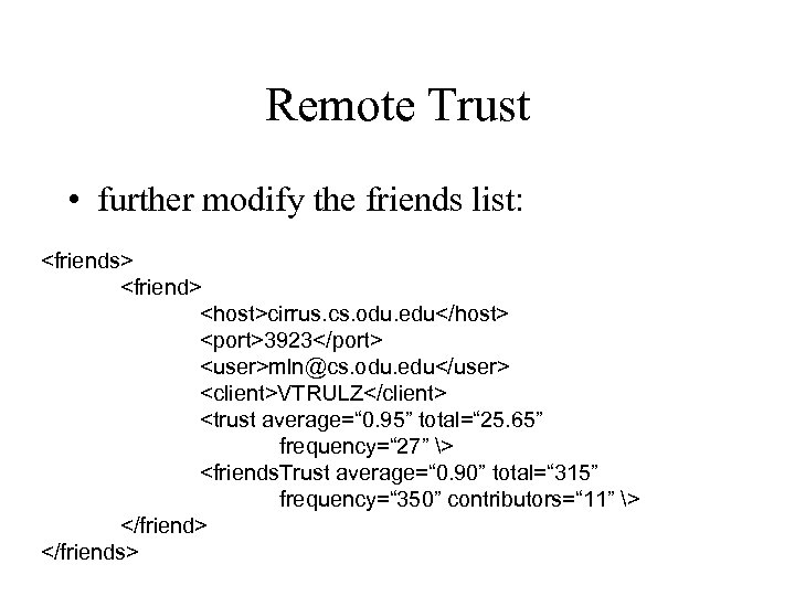 Remote Trust • further modify the friends list: <friends> <friend> <host>cirrus. cs. odu. edu</host>