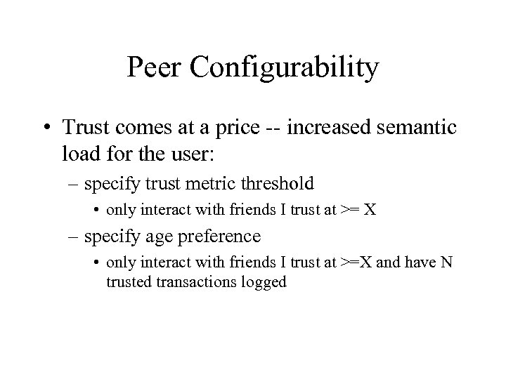 Peer Configurability • Trust comes at a price -- increased semantic load for the
