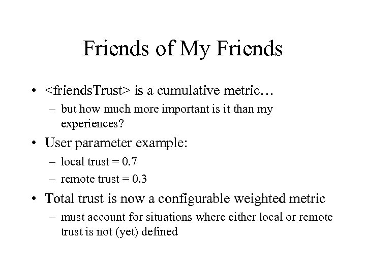 Friends of My Friends • <friends. Trust> is a cumulative metric… – but how