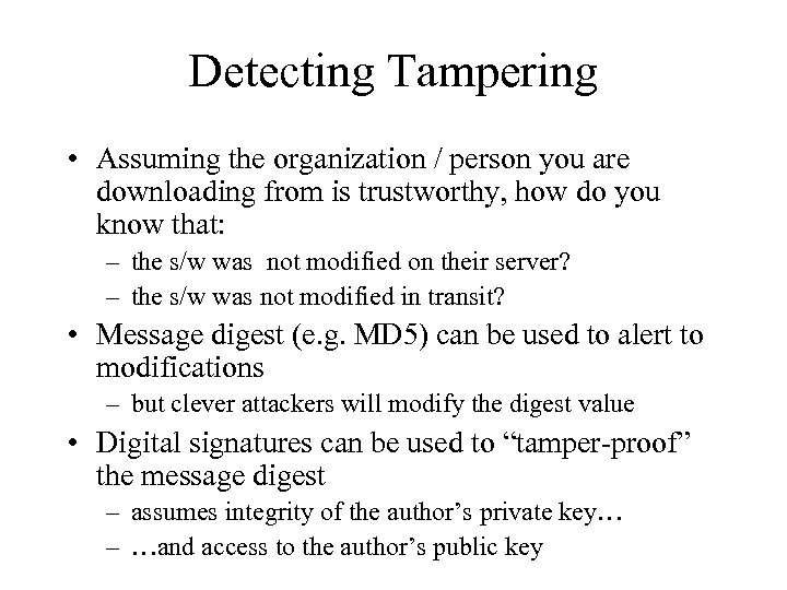 Detecting Tampering • Assuming the organization / person you are downloading from is trustworthy,