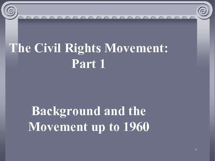 The Civil Rights Movement: Part 1 Background and the Movement up to 1960 1