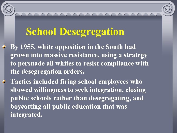 School Desegregation By 1955, white opposition in the South had grown into massive resistance,