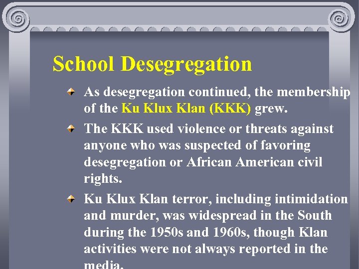 School Desegregation As desegregation continued, the membership of the Ku Klux Klan (KKK) grew.