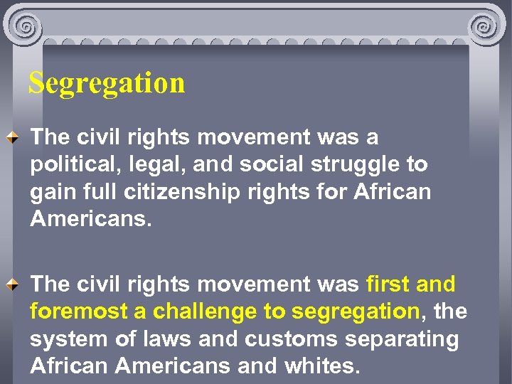 Segregation The civil rights movement was a political, legal, and social struggle to gain