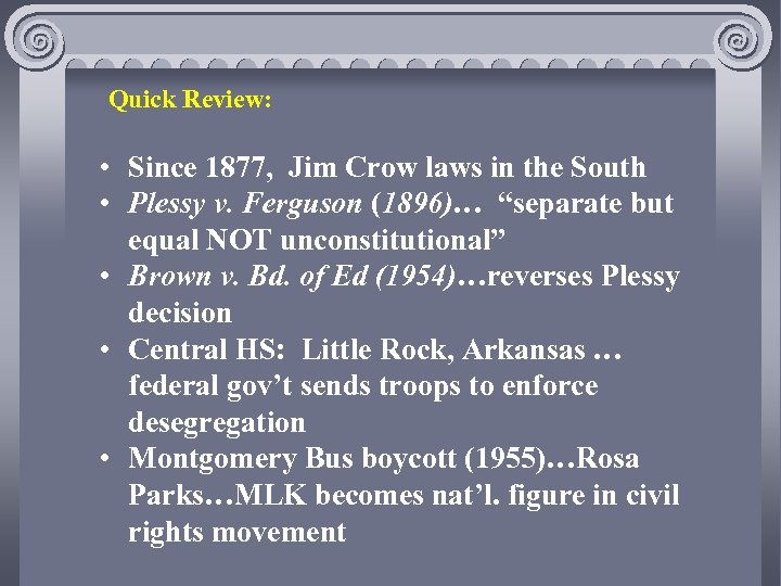 Quick Review: • Since 1877, Jim Crow laws in the South • Plessy v.