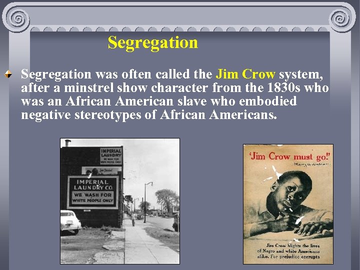 Segregation was often called the Jim Crow system, after a minstrel show character from