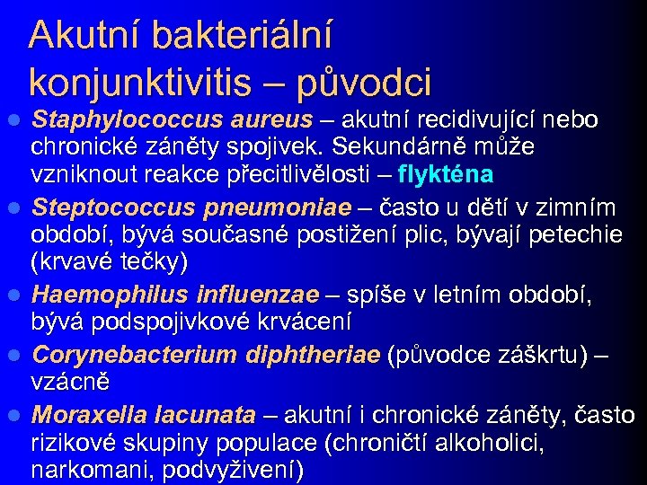 Akutní bakteriální konjunktivitis – původci l l l Staphylococcus aureus – akutní recidivující nebo