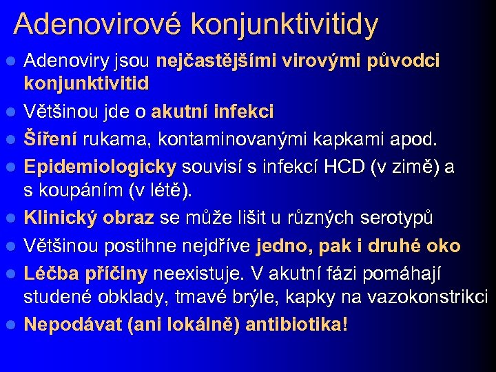 Adenovirové konjunktivitidy l l l l Adenoviry jsou nejčastějšími virovými původci konjunktivitid Většinou jde