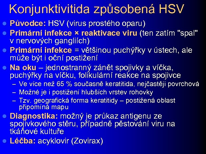 Konjunktivitida způsobená HSV Původce: HSV (virus prostého oparu) Primární infekce × reaktivace viru (ten