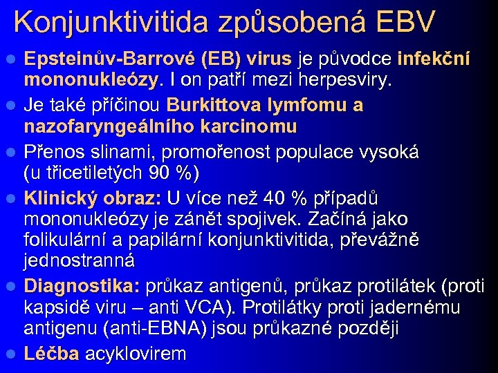 Konjunktivitida způsobená EBV l l l Epsteinův-Barrové (EB) virus je původce infekční mononukleózy. I