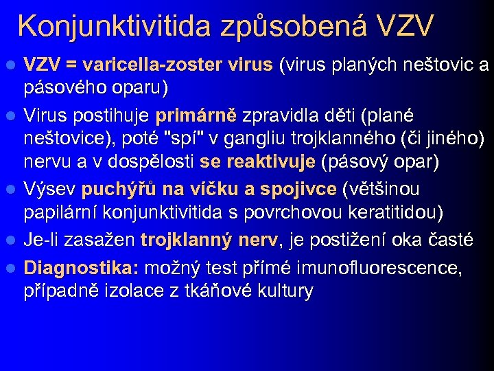 Konjunktivitida způsobená VZV l l l VZV = varicella-zoster virus (virus planých neštovic a
