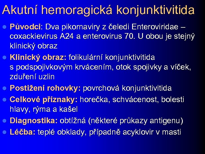 Akutní hemoragická konjunktivitida l l l Původci: Dva pikornaviry z čeledi Enteroviridae – coxackievirus