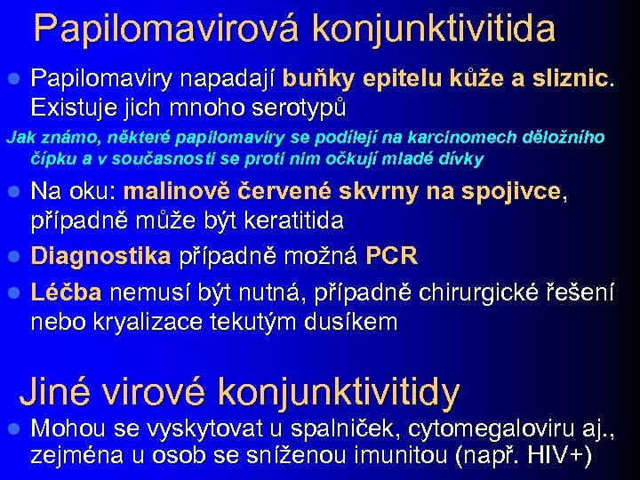 Papilomavirová konjunktivitida l Papilomaviry napadají buňky epitelu kůže a sliznic. Existuje jich mnoho serotypů