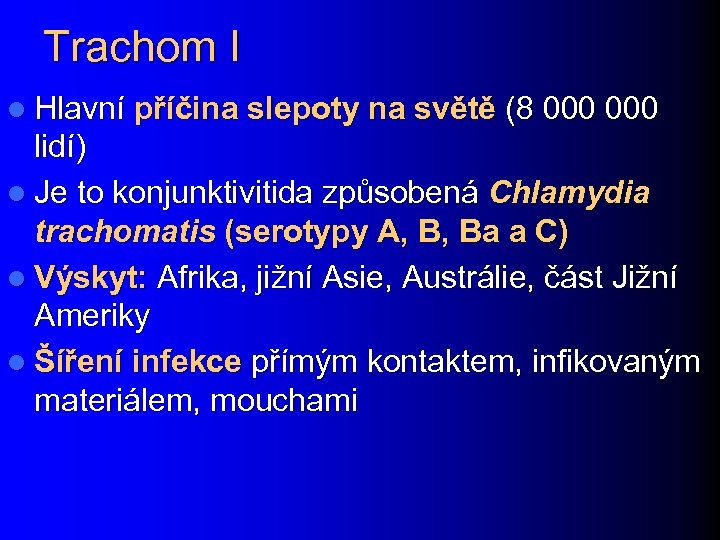 Trachom I l Hlavní příčina slepoty na světě (8 000 lidí) l Je to