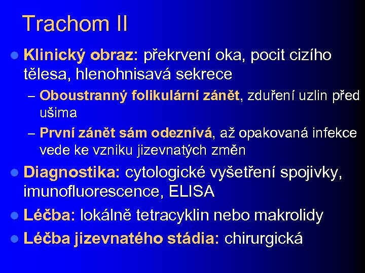 Trachom II l Klinický obraz: překrvení oka, pocit cizího tělesa, hlenohnisavá sekrece – Oboustranný