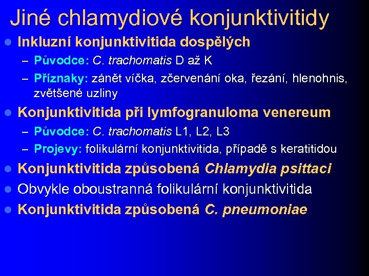 Jiné chlamydiové konjunktivitidy l Inkluzní konjunktivitida dospělých – Původce: C. trachomatis D až K