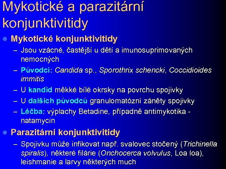 Mykotické a parazitární konjunktivitidy l Mykotické konjunktivitidy – Jsou vzácné, častější u dětí a