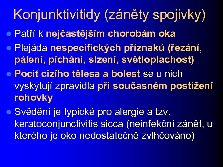 Konjunktivitidy (záněty spojivky) l Patří k nejčastějším chorobám oka l Plejáda nespecifických příznaků (řezání,